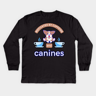 Motivated By Caffeine And Canines Coffee Dogs Puppy Doggo Lover Funny Quote Gift Kids Long Sleeve T-Shirt